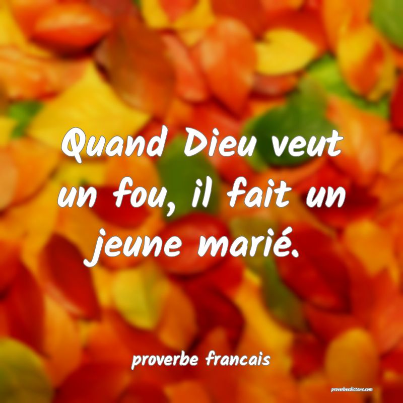 Quand Dieu veut un fou, il fait un jeune marié.
