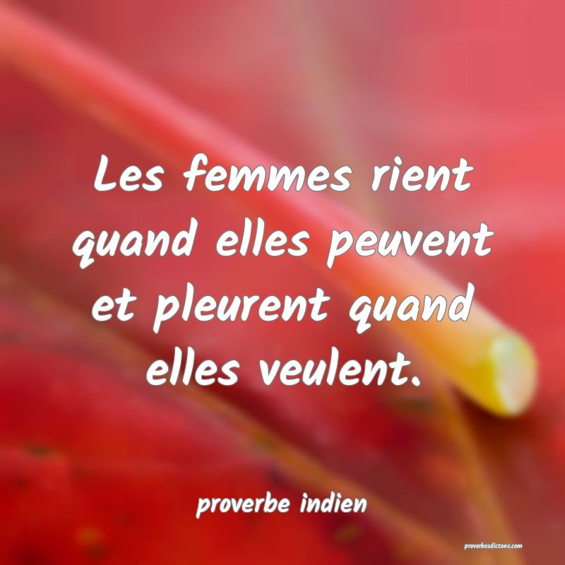 Les femmes rient quand elles peuvent et pleurent quand elles veulent.