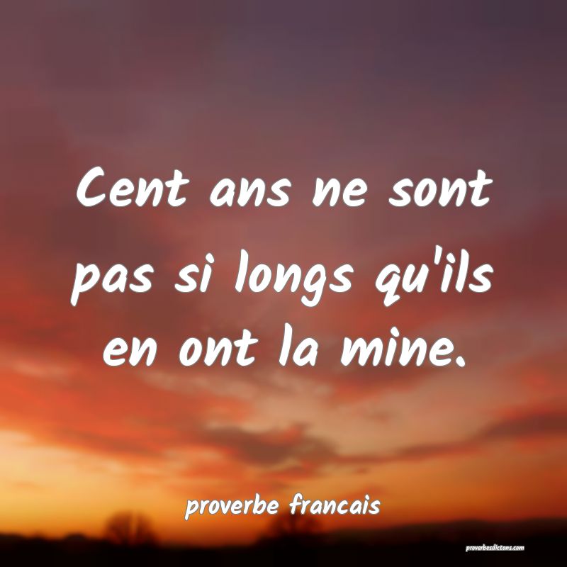 Cent ans ne sont pas si longs qu'ils en ont la mine.