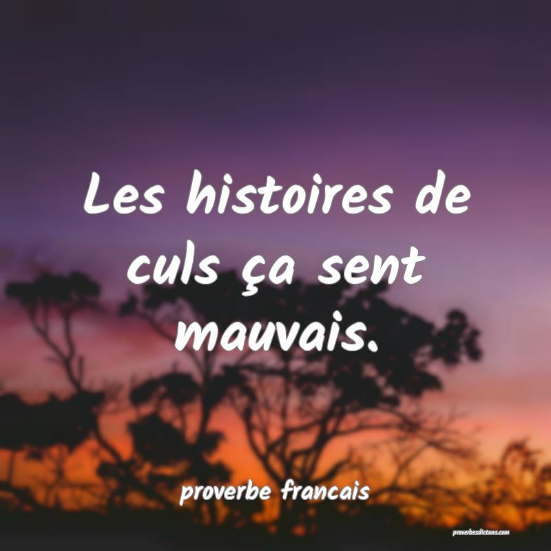 Les histoires de culs ça sent mauvais.