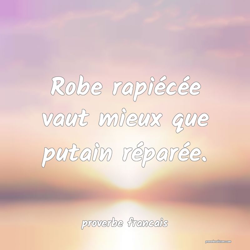 Robe rapiécée vaut mieux que putain réparée.