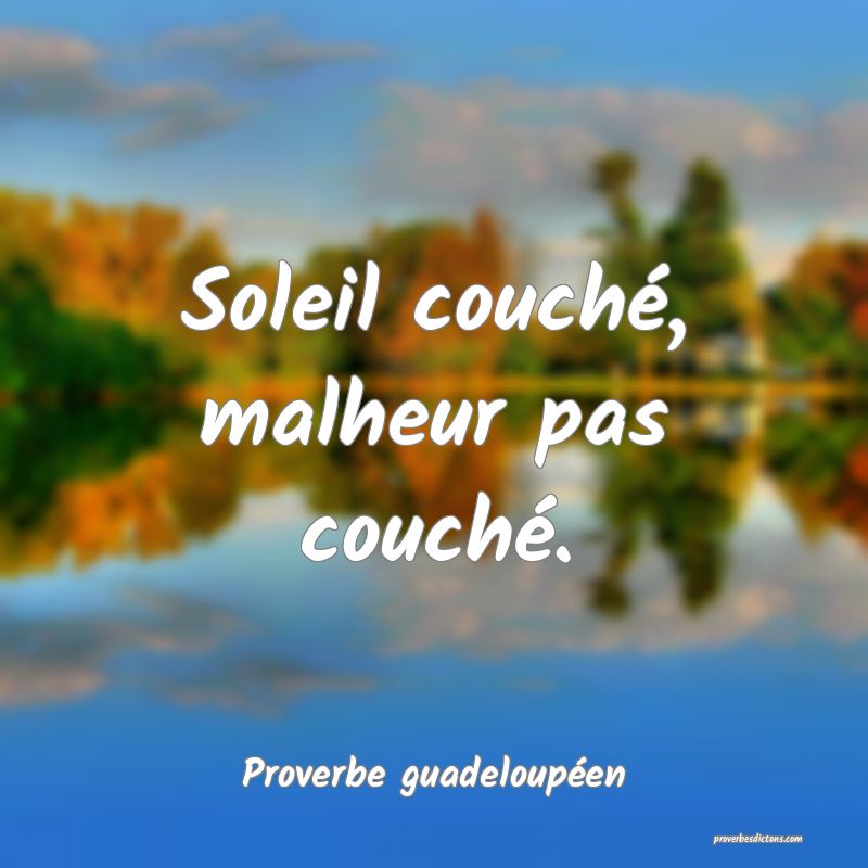 Soleil couché, malheur pas couché.