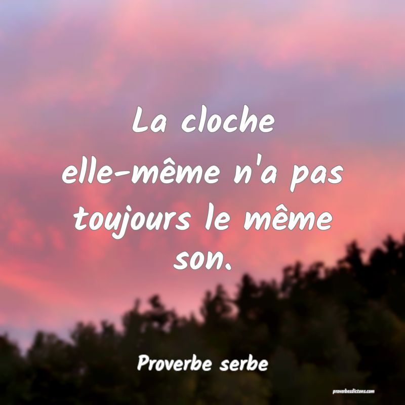 La cloche elle-même n'a pas toujours le même son.