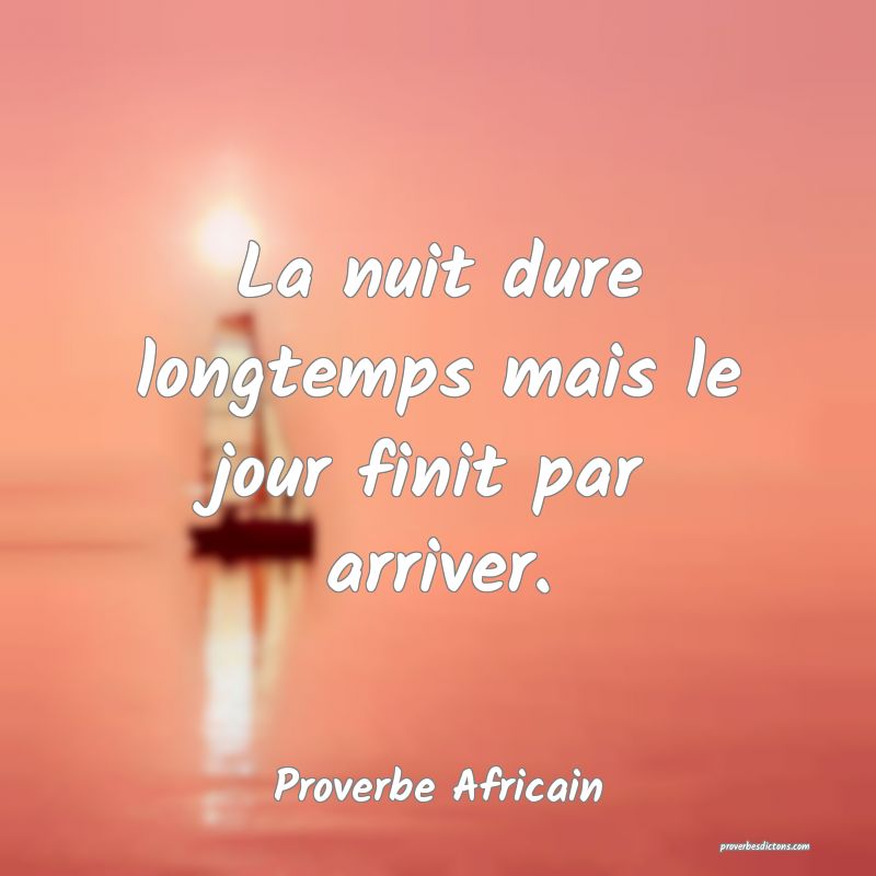 La nuit dure longtemps mais le jour finit par arriver.