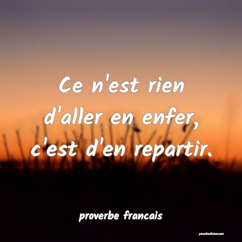 Ce n'est rien d'aller en enfer, c'est d'en repartir.