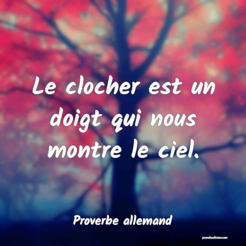 Le clocher est un doigt qui nous montre le ciel.