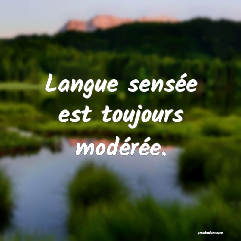 Langue sensée est toujours modérée.
