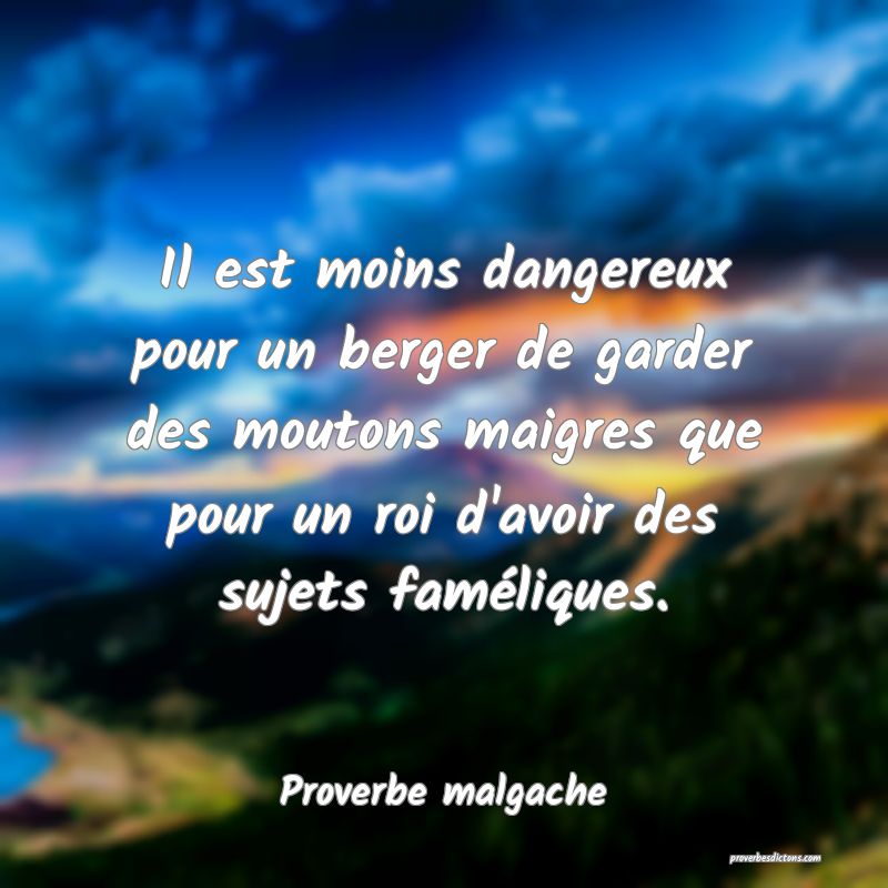 Il est moins dangereux pour un berger de garder des moutons maigres que pour un roi d'avoir des sujets faméliques.