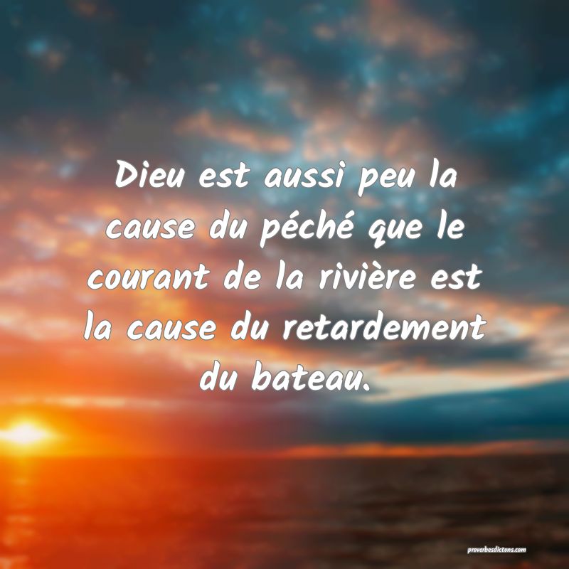 Dieu est aussi peu la cause du péché que le courant de la rivière est la cause du retardement du bateau.