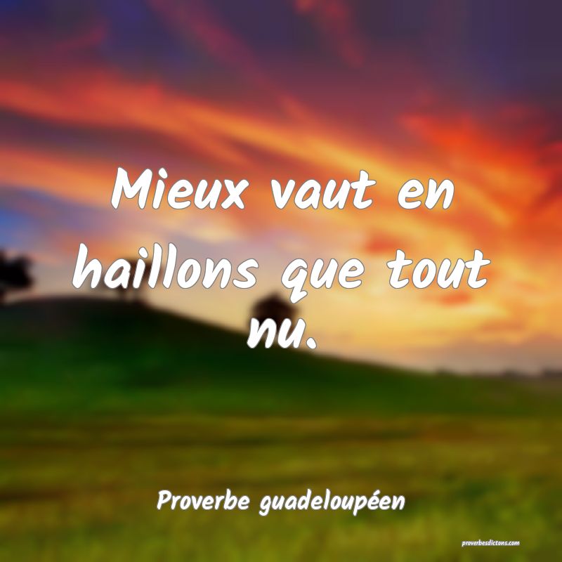 Mieux vaut en haillons que tout nu.