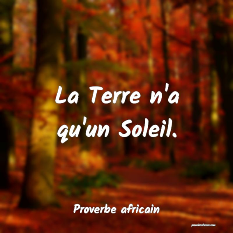 La Terre n'a qu'un Soleil.