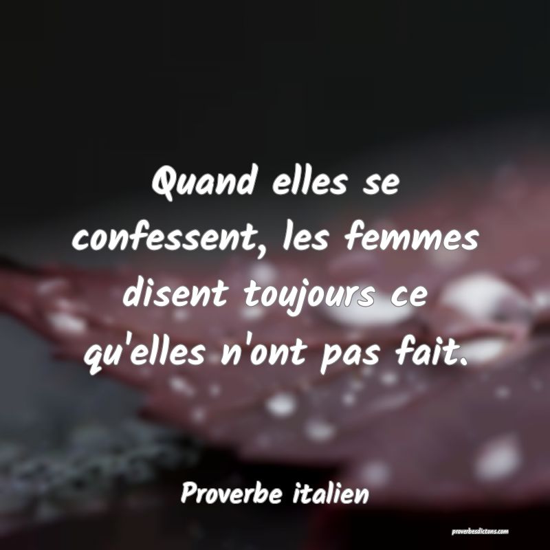 Quand elles se confessent, les femmes disent toujours ce qu'elles n'ont pas fait.