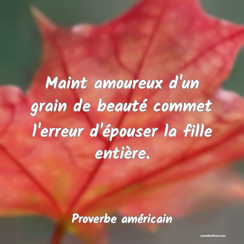 Maint amoureux d'un grain de beauté commet l'erreur d'épouser la fille entière.