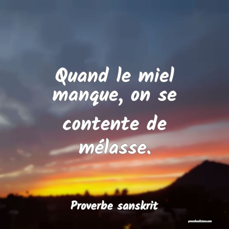 Quand le miel manque, on se contente de mélasse.