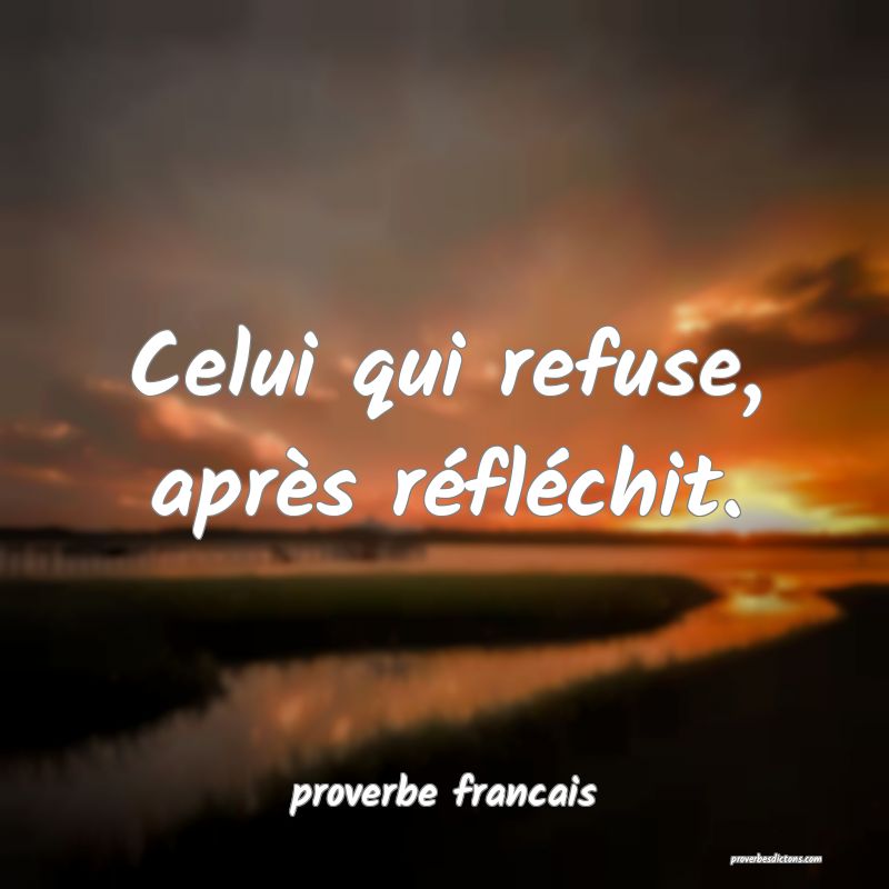 Celui qui refuse, après réfléchit.