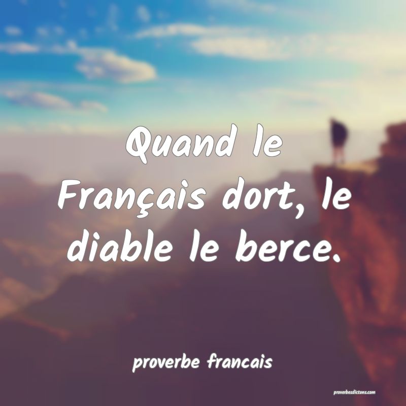 Quand le Français dort, le diable le berce.