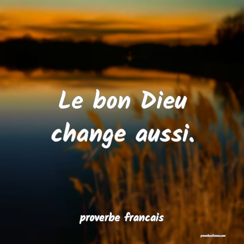 Le bon Dieu change aussi.