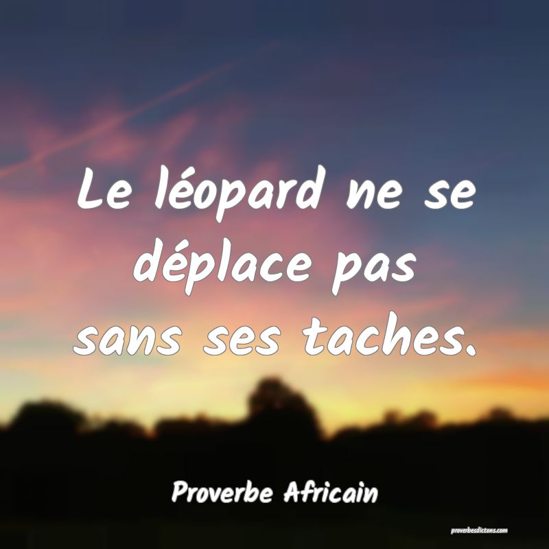 Le léopard ne se déplace pas sans ses taches.