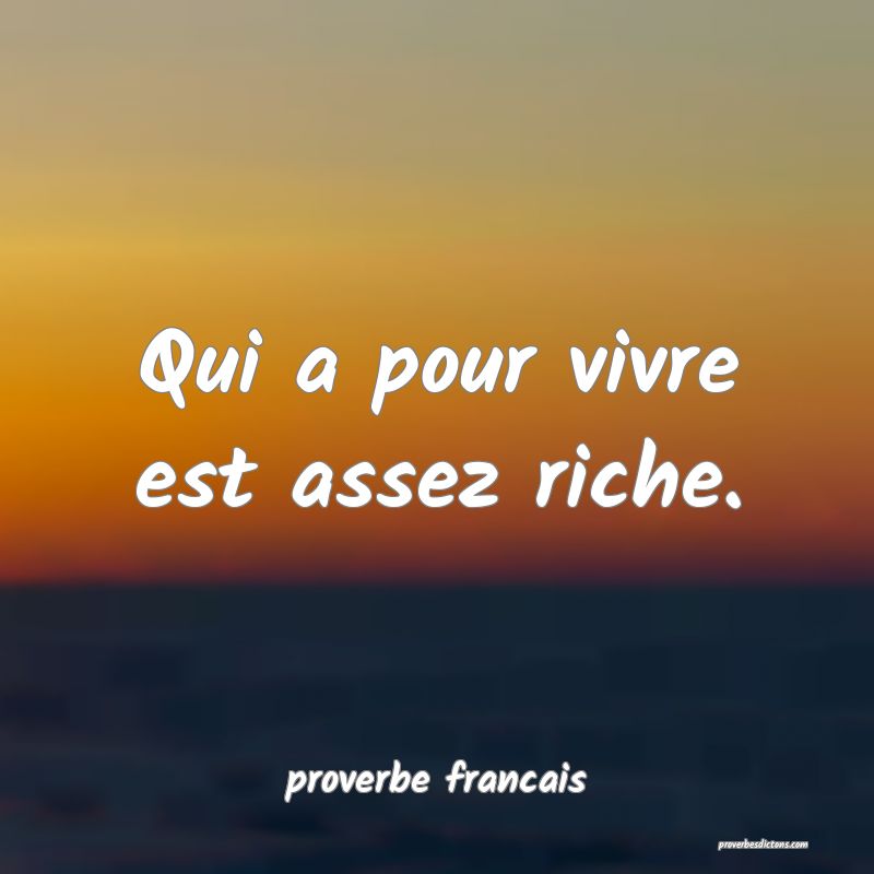 Qui a pour vivre est assez riche.