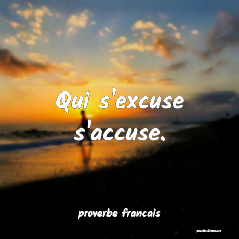 Qui s'excuse s'accuse.
