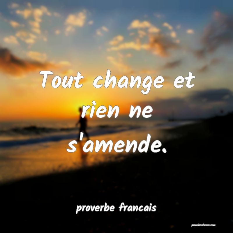 Tout change et rien ne s'amende.
