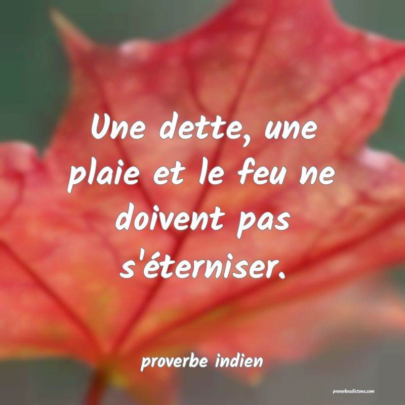 Une dette, une plaie et le feu ne doivent pas s'éterniser.