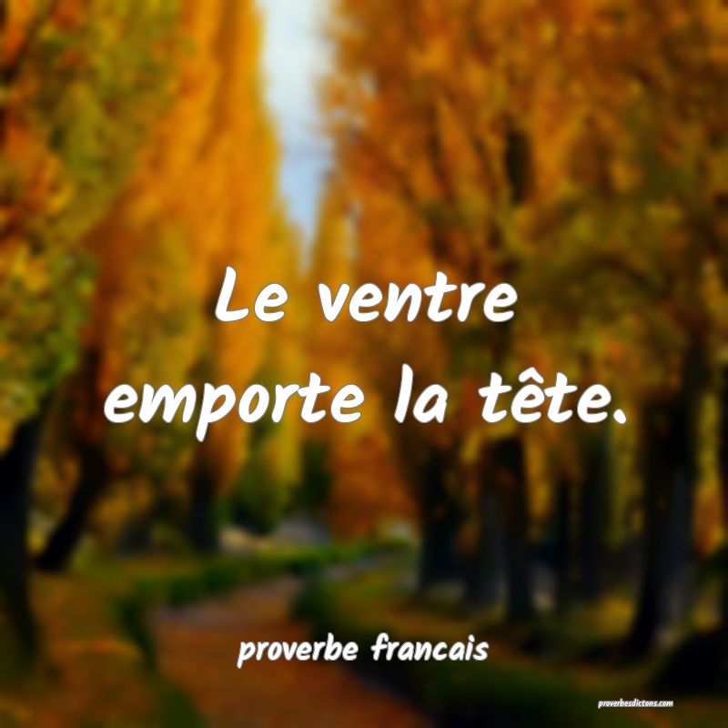 Le ventre emporte la tête.