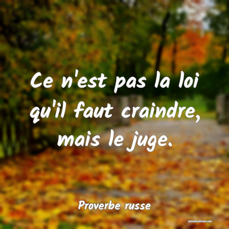 Ce n'est pas la loi qu'il faut craindre, mais le juge.