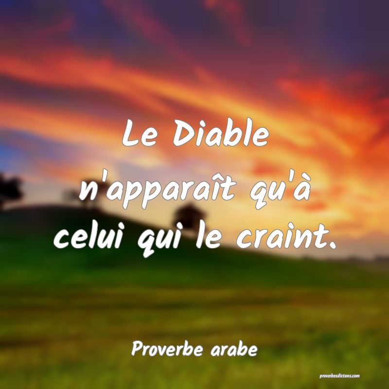 Le Diable n'apparaît qu'à celui qui le craint.