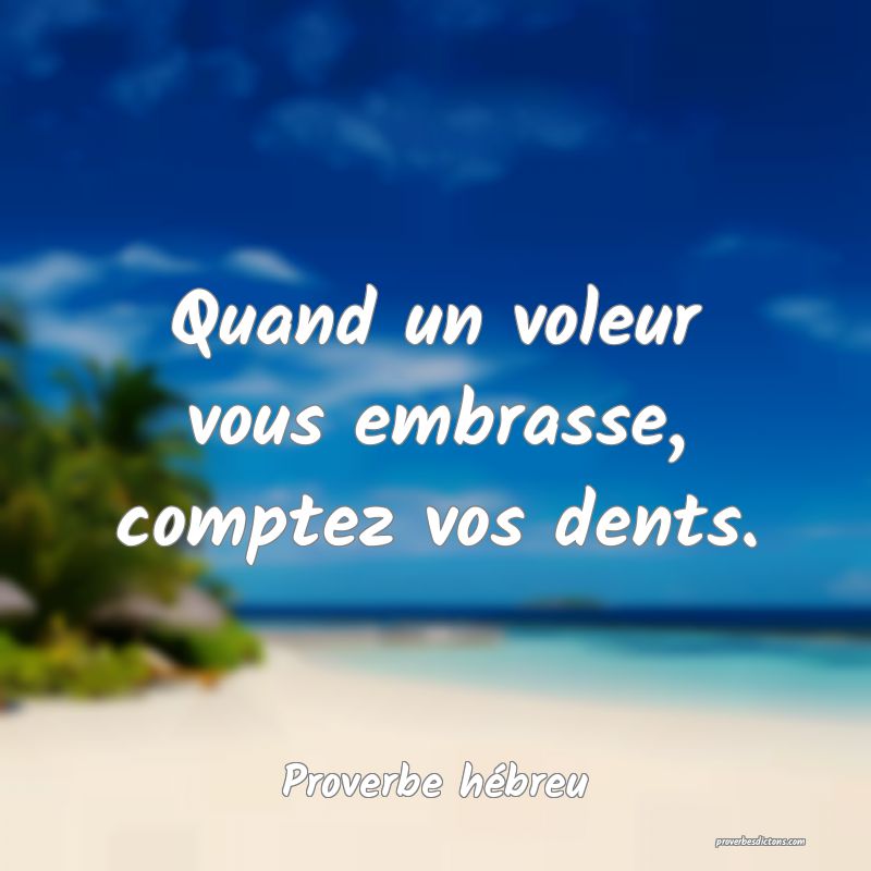 Quand un voleur vous embrasse, comptez vos dents.