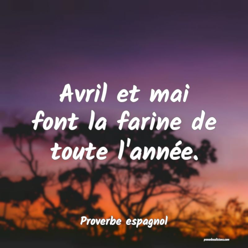 Avril et mai font la farine de toute l'année.
