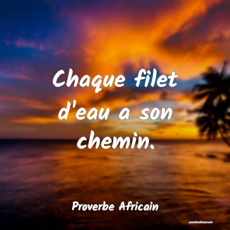 Chaque filet d'eau a son chemin.