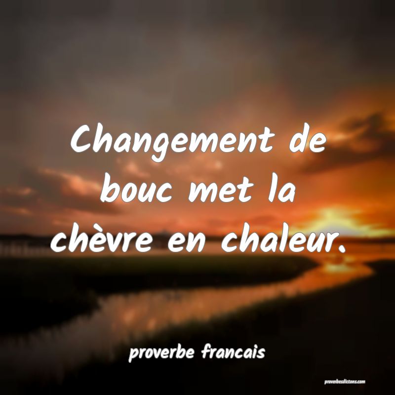 Changement de bouc met la chèvre en chaleur.