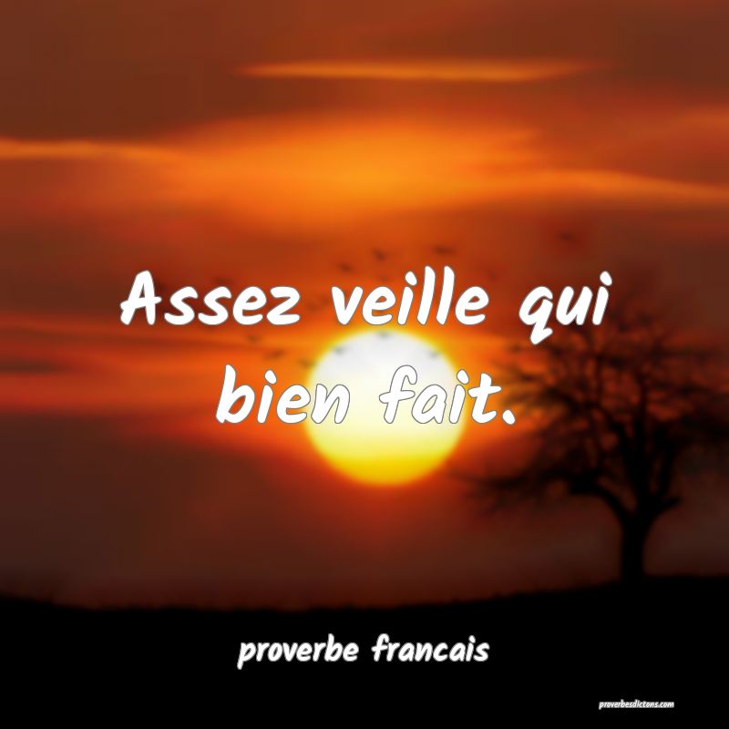 Assez veille qui bien fait.