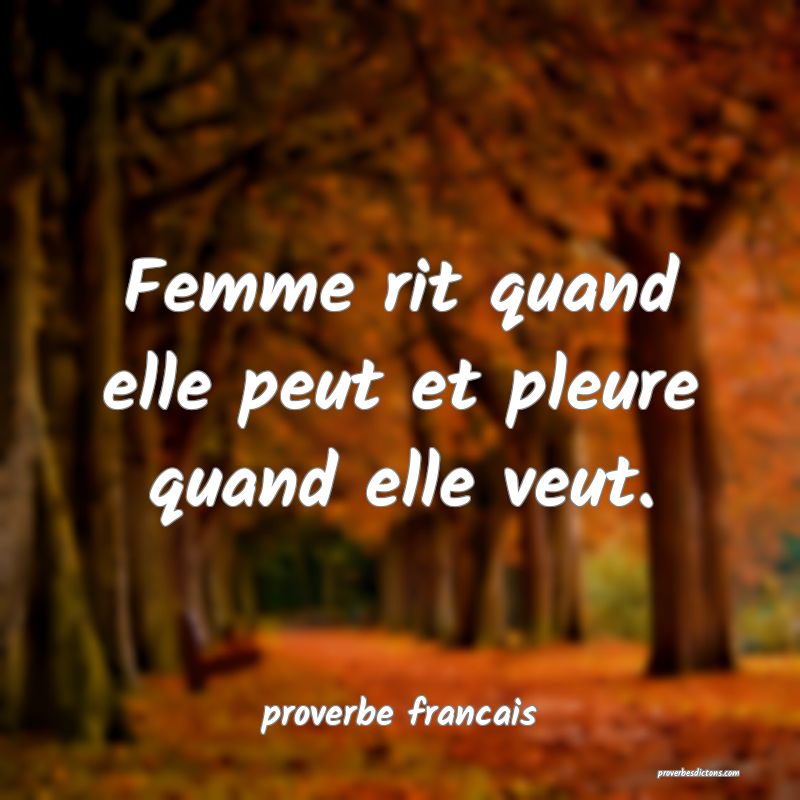 Femme rit quand elle peut et pleure quand elle veut.