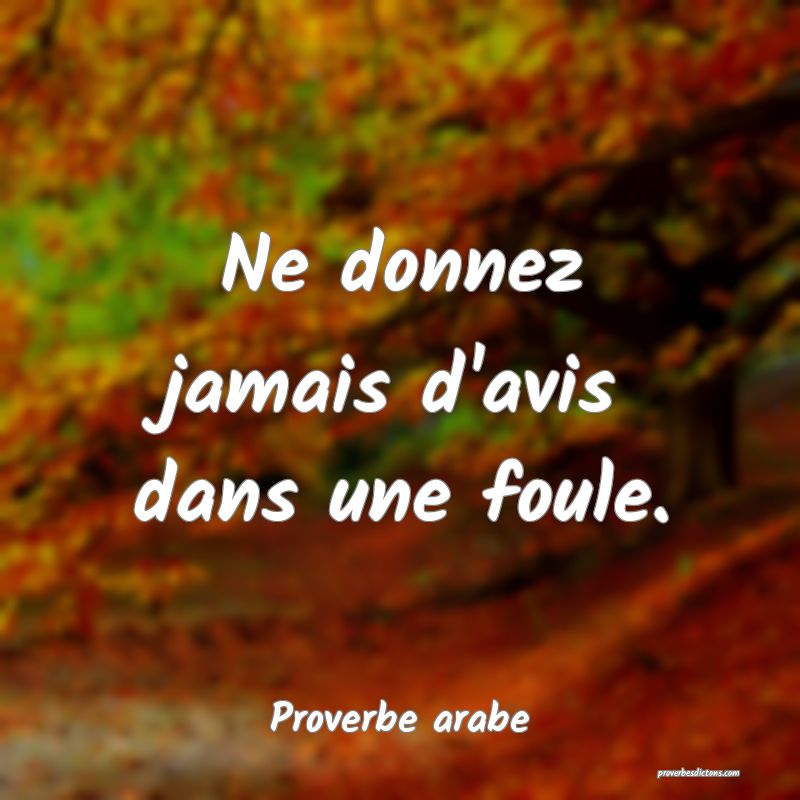 Ne donnez jamais d'avis dans une foule.