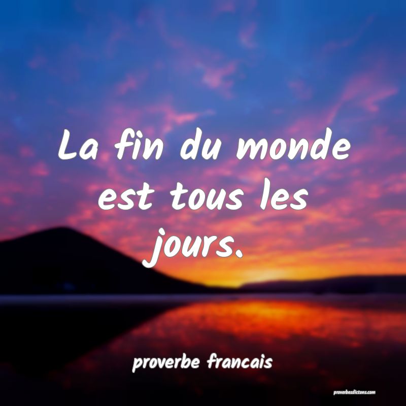 La fin du monde est tous les jours.