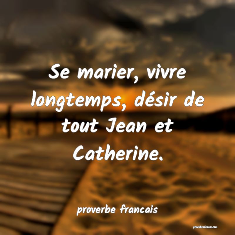 Se marier, vivre longtemps, désir de tout Jean et Catherine.