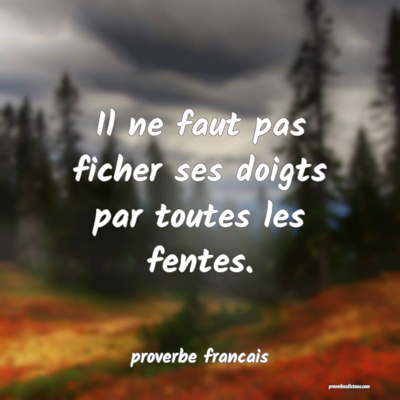 Il ne faut pas ficher ses doigts par toutes les fentes.