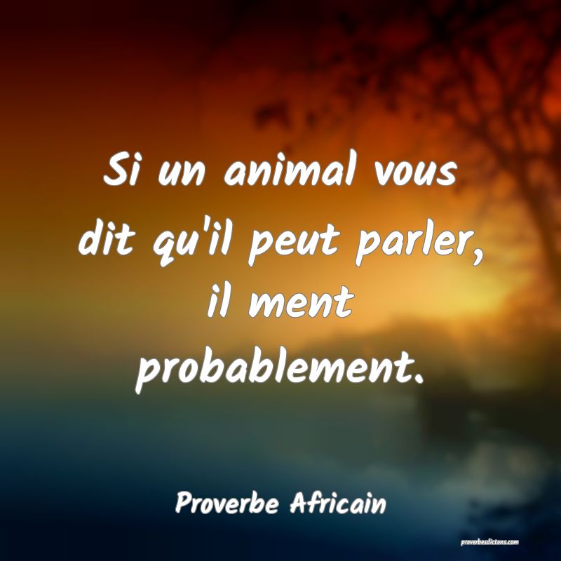 Si un animal vous dit qu'il peut parler, il ment probablement.