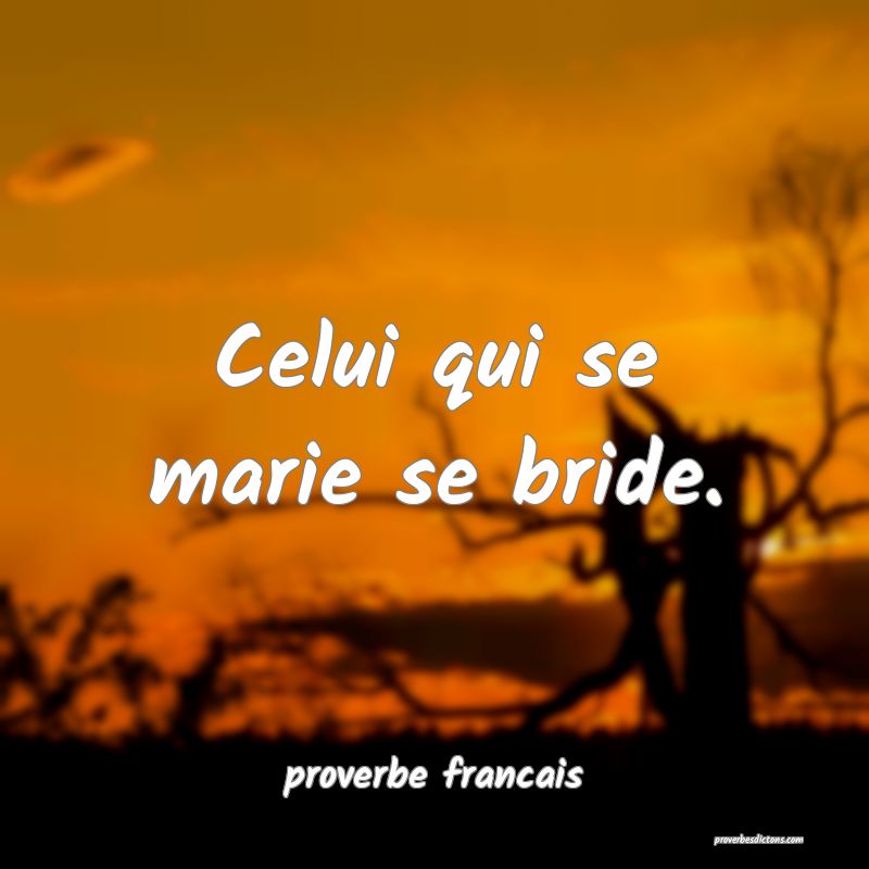 Celui qui se marie se bride.