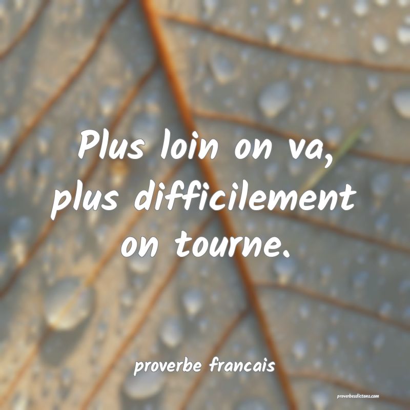 Plus loin on va, plus difficilement on tourne.