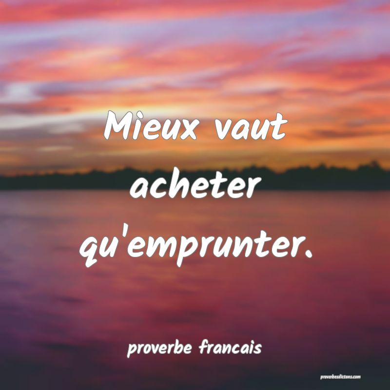 Mieux vaut acheter qu'emprunter.