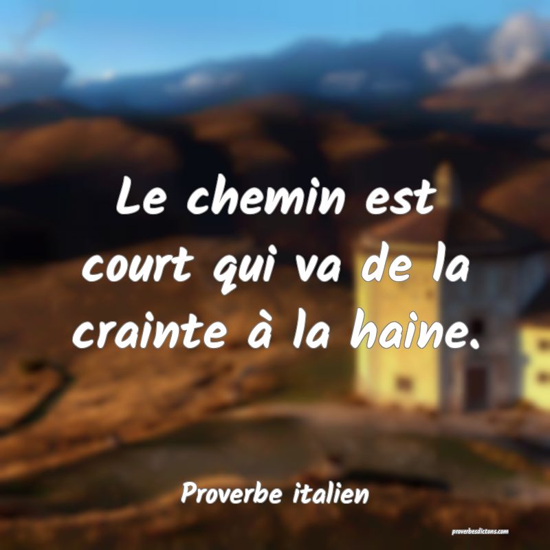 Le chemin est court qui va de la crainte à la haine.