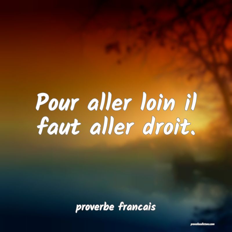 Pour aller loin il faut aller droit.