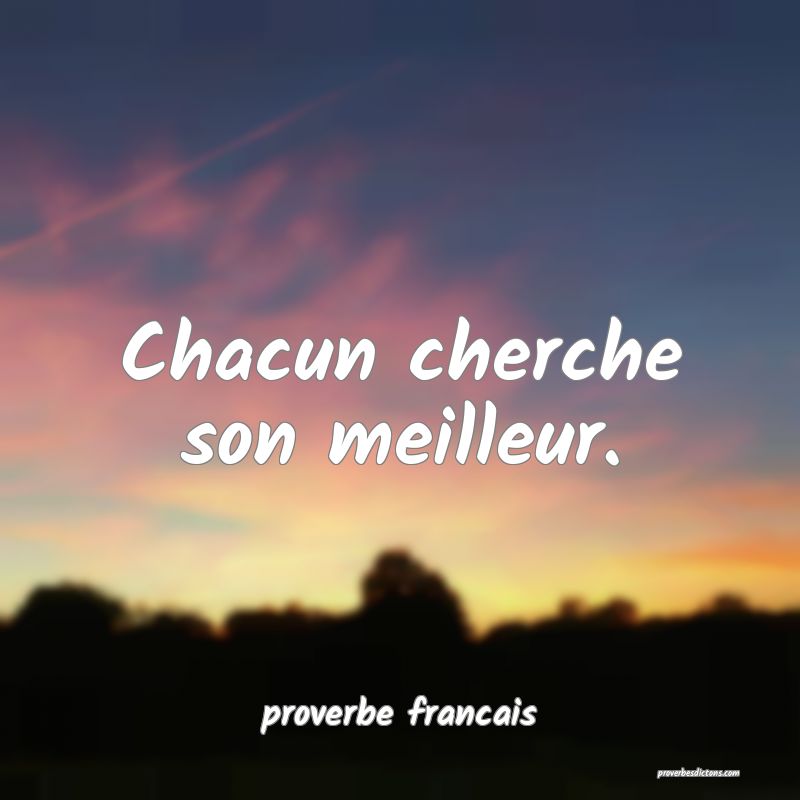 Chacun cherche son meilleur.