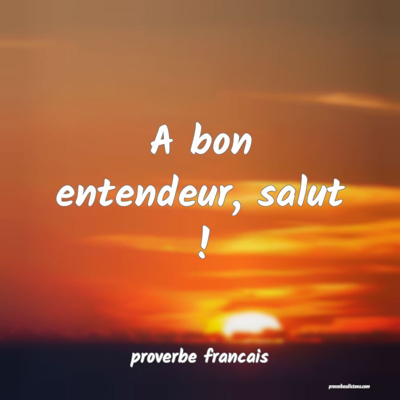 A bon entendeur, salut !