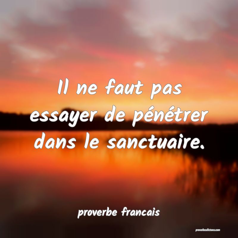 Il ne faut pas essayer de pénétrer dans le sanctuaire.
