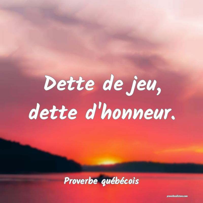  Dette de jeu, dette d'honneur.