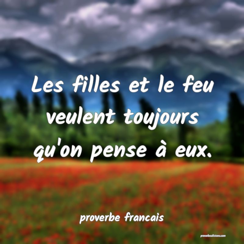 Les filles et le feu veulent toujours qu'on pense à eux.